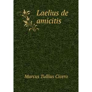  Laelius de amicitis Marcus Tullius Cicero Books