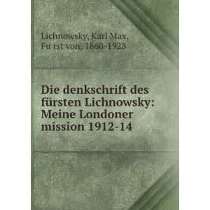   mission 1912 14 Karl Max, FuÌ?rst von, 1860 1928 Lichnowsky Books
