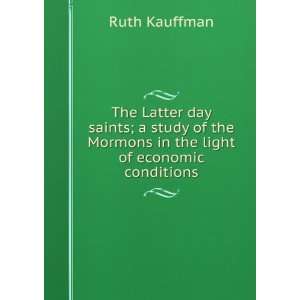   the Mormons in the light of economic conditions Ruth Kauffman Books