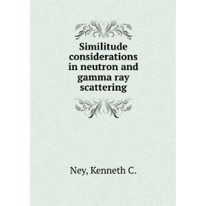   in neutron and gamma ray scattering.: Kenneth C. Ney: Books
