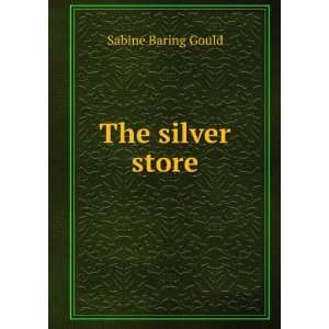  The silver store Sabine Baring Gould Books
