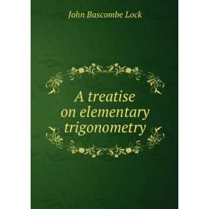 A treatise on elementary trigonometry John Bascombe Lock Books