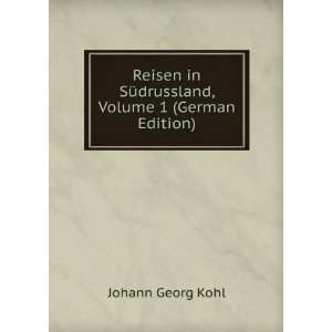   in SÃ¼drussland, Volume 1 (German Edition) Johann Georg Kohl Books