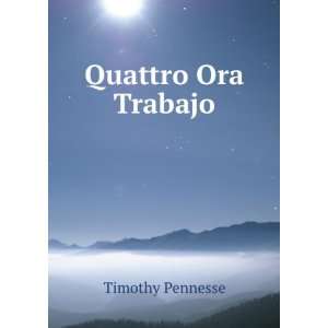  Quattro Ora Trabajo: Timothy Pennesse: Books