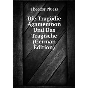  Die TragÃ¶die Agamemnon Und Das Tragische (German 