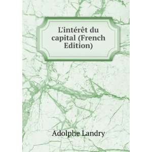   intÃ©rÃªt du capital (French Edition) Adolphe Landry Books