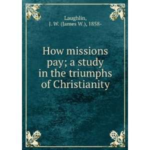   pay  a study in the triumphs of Christianity, J. W. Laughlin Books