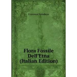   Flora Fossile DellEtna (Italian Edition) Francesco Tornabene Books