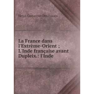   §aise avant Dupleix. lInde . Henri Castonnet Des FossÃ©s Books