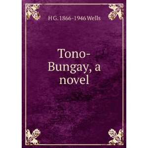  Tono Bungay, a novel H G. 1866 1946 Wells Books