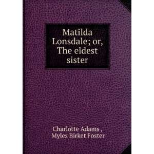  Matilda Lonsdale; or, The eldest sister: Myles Birket 