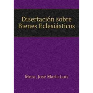   sobre Bienes EclesiÃ¡sticos: JosÃ© MarÃ­a Luis Mora: Books