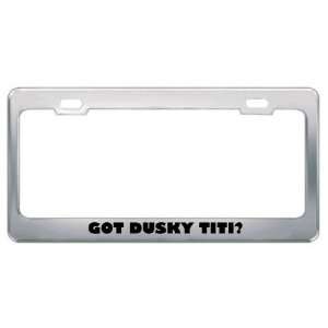 Got Dusky Titi? Animals Pets Metal License Plate Frame Holder Border 