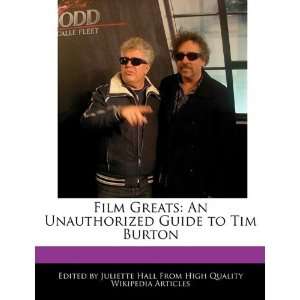   Unauthorized Guide to Tim Burton (9781241683429): Juliette Hall: Books