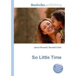  So Little Time Ronald Cohn Jesse Russell Books