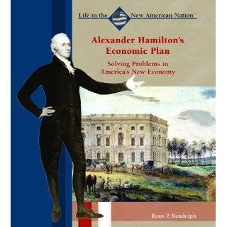 Alexander Hamiltons Economic Plan Solving Problems in Americas New 