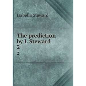  The prediction by I. Steward. 2 Isabella Steward Books