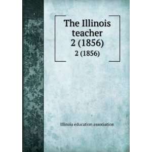  The Illinois teacher. 2 (1856) Illinois education 