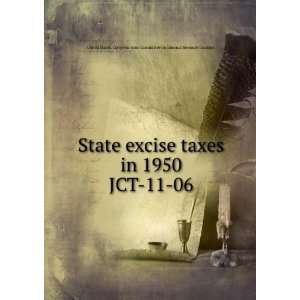 State excise taxes in 1950. JCT 11 06 United States. Congress. Joint 