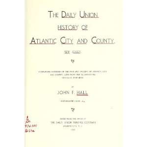   Past And Present Of Atlantic City And County: John F., Fl. Hall: Books