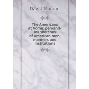   of American Men, Manners and Institutions. David Macrae Books