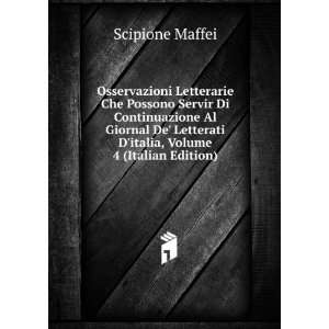   Letterati Ditalia, Volume 4 (Italian Edition) Scipione Maffei Books