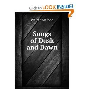  Songs of Dusk and Dawn Walter Malone Books