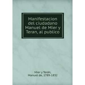   Mier y Teran, al publico: Manuel de, 1789 1832 Mier y TeraÌn: Books