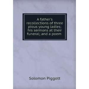   ; his sermons at their funeral; and a poem . Solomon Piggott Books