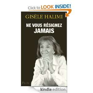 Ne vous résignez jamais. (French Edition) Gisèle HALIMI  