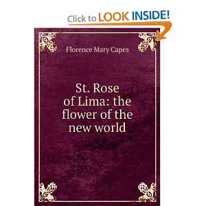   Rose of Lima the flower of the new world Florence Mary Capes Books
