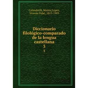   MatÃ­as,LÃ³pez, Vicente Fidel, 1815 1903 Calandrelli: Books