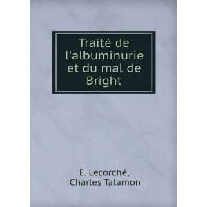   albuminurie et du mal de Bright: Charles Talamon E. LecorchÃ©: Books
