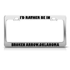  Rather Be In Broken Arrow Oklahoma license plate frame 