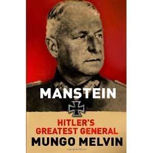  Mungo MelvinsManstein Hitlers Greatest General 