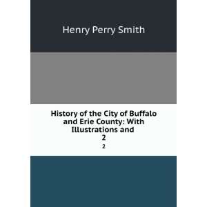 History of the City of Buffalo and Erie County With Illustrations and 