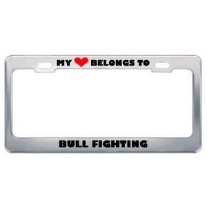 My Heart Belongs To Bull Fighting Hobby Sport Metal License Plate 