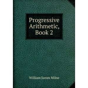  Progressive Arithmetic, Book 2: William James Milne: Books