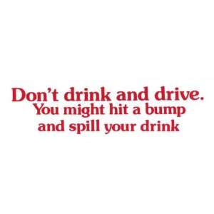   drink and drive you might hit a bump and spill you drink: Everything