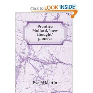    Prentice Mulford, new thought pioneer Eva M Martin Books