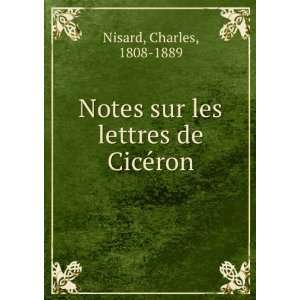  Notes sur les lettres de CicÃ©ron Charles, 1808 1889 