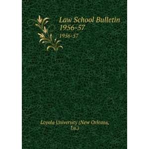  Law School Bulletin. 1956 57: La.) Loyola University (New 