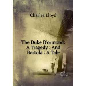   Duke Dormond: A Tragedy : And Bertola : A Tale: Charles Lloyd: Books