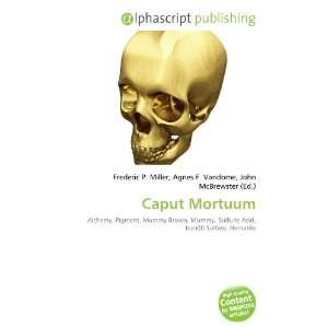  Caput Mortuum (9786132721860): Books