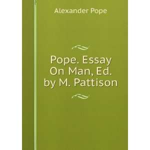    Pope. Essay On Man, Ed. by M. Pattison: Alexander Pope: Books