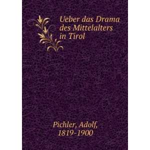   das Drama des Mittelalters in Tirol Adolf, 1819 1900 Pichler Books