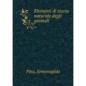   : Elementi di storia naturale degli animali: Ermenegildo Pino: Books