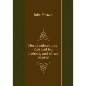  subsecivae. Rab and his friends, and other papers: John Brown: Books