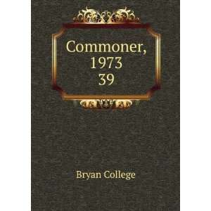  Commoner, 1973. 39 Bryan College Books