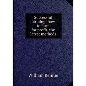    how to farm for profit, the latest methods William Rennie Books
